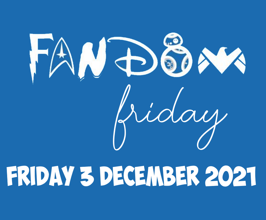 Fandom Friday 3 December 2021 